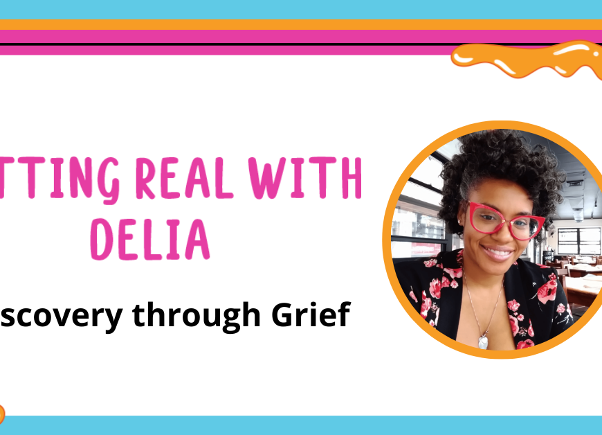 image that says getting real with delia discovery through grief with a picture of delia